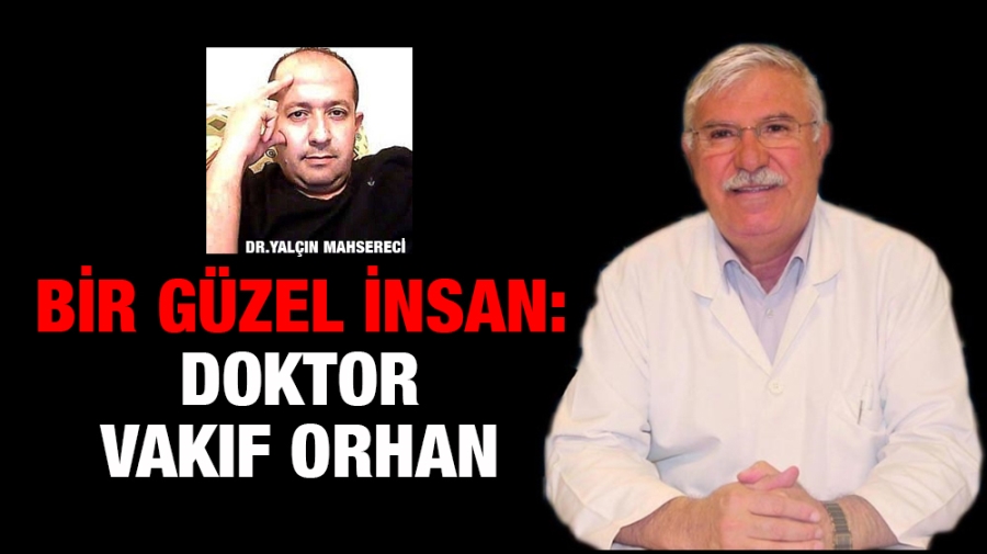 Bir güzel insan: Doktor Vakıf Orhan 