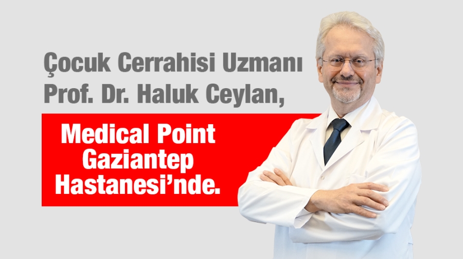 Çocuk Cerrahisi Uzmanı Prof. Dr. Haluk Ceylan, Medical Point Gaziantep Hastanesi’nde.