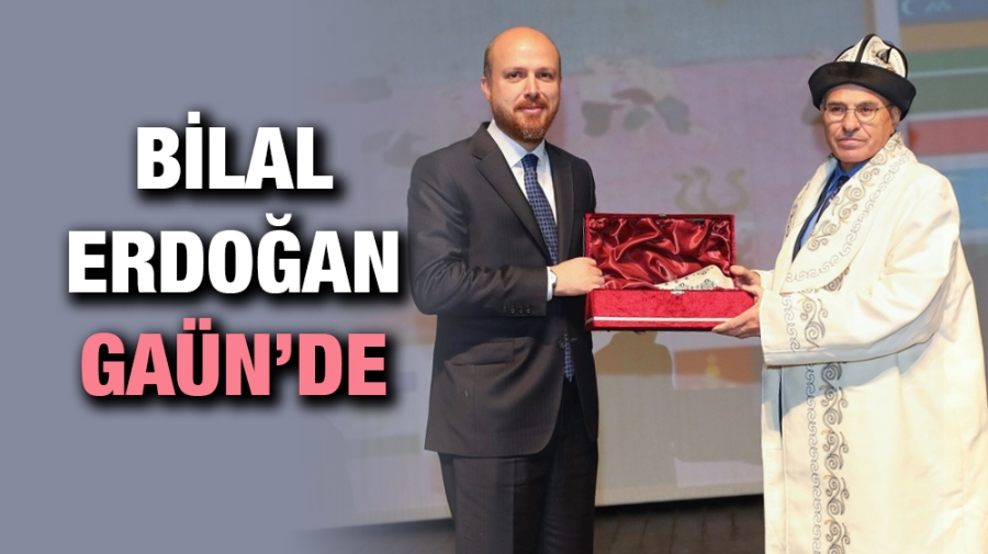 Bilal Erdoğan GAÜN’de 