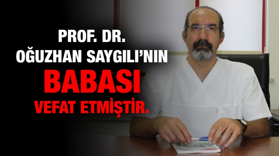 Prof. Dr. Oğuzhan Saygılı’nın babası vefat etmiştir.