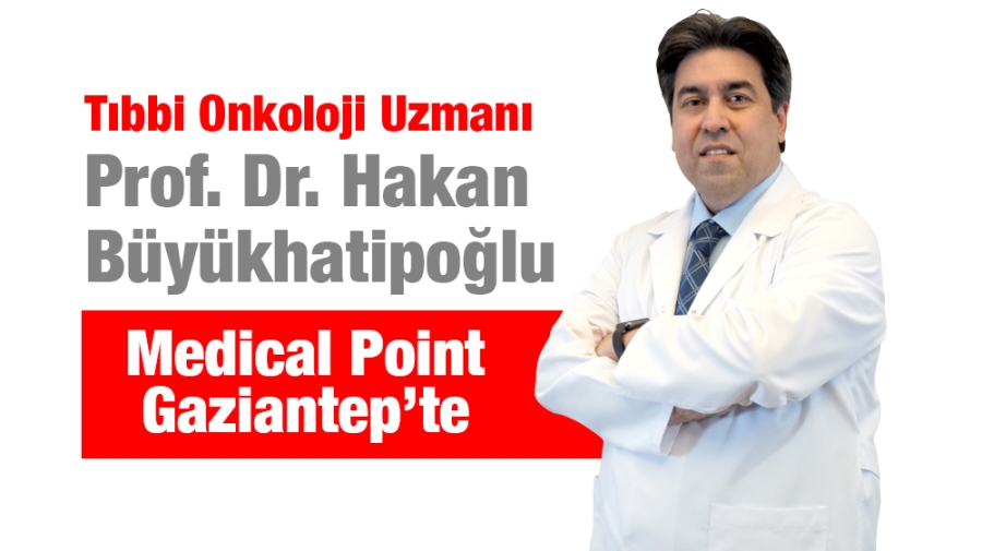 Tıbbi Onkoloji Uzmanı Prof. Dr. Hakan Büyükhatipoğlu Medical Point Gaziantep’te