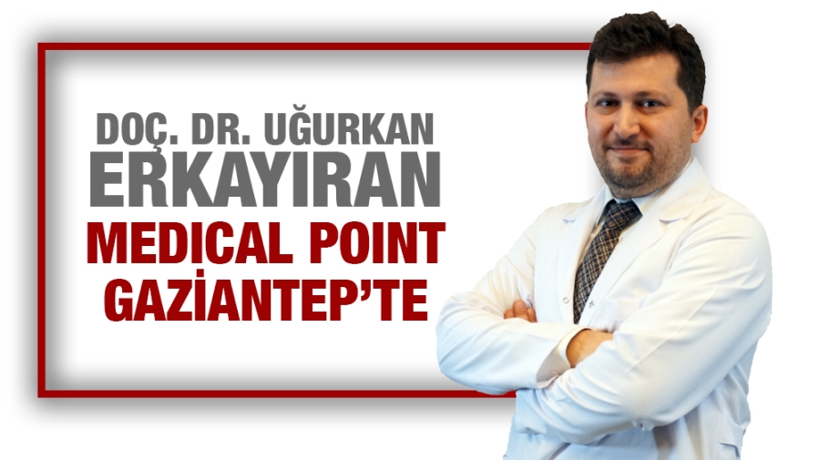 Doç. Dr. Uğurkan Erkayıran Medical Point Gaziantep’te