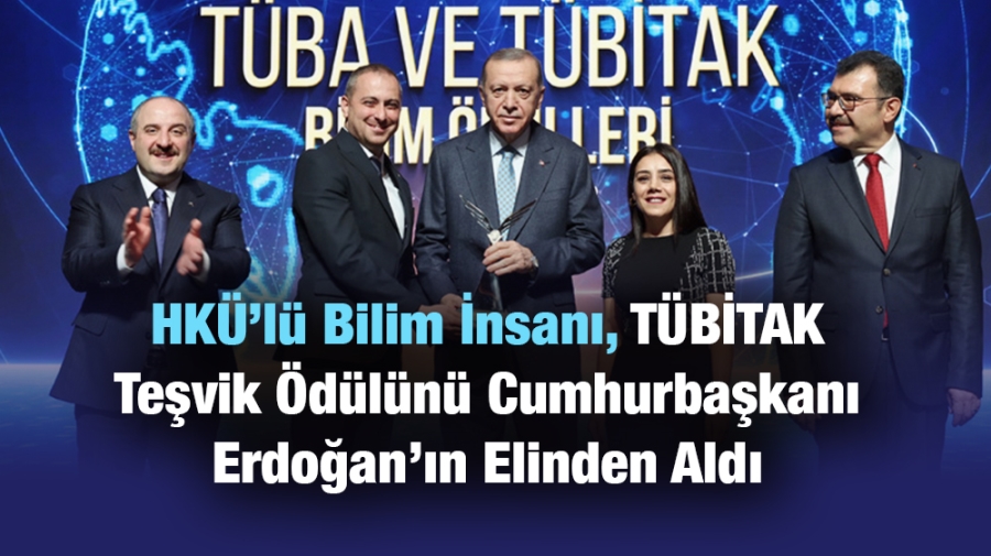 HKÜ’lü Bilim İnsanı, TÜBİTAK Teşvik Ödülünü Cumhurbaşkanı Erdoğan’ın Elinden Aldı