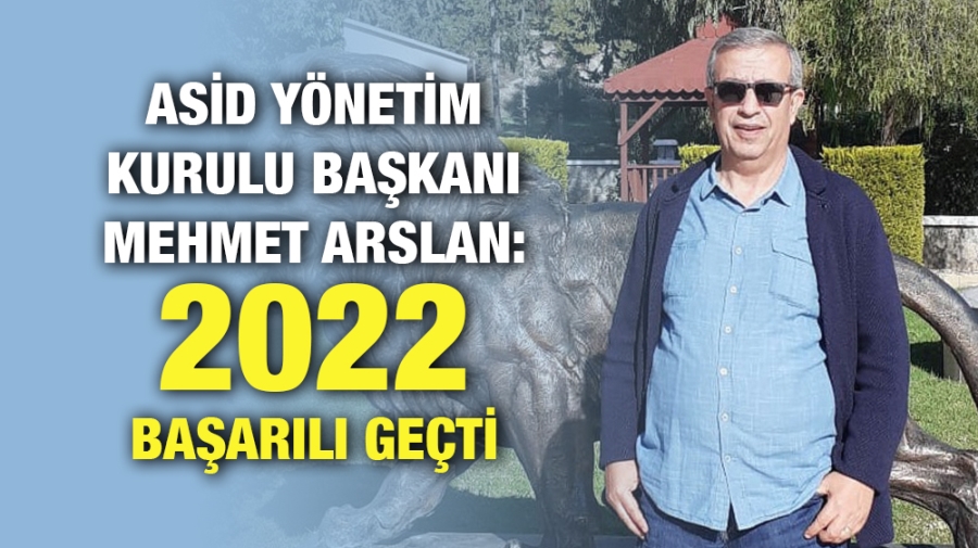 ASİD Yönetim Kurulu Başkanı Mehmet Arslan: 2022 Başarılı Geçti