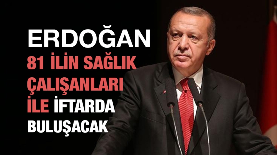 Cumhurbaşkanı Erdoğan sağlık çalışanları ile iftarda buluşacak