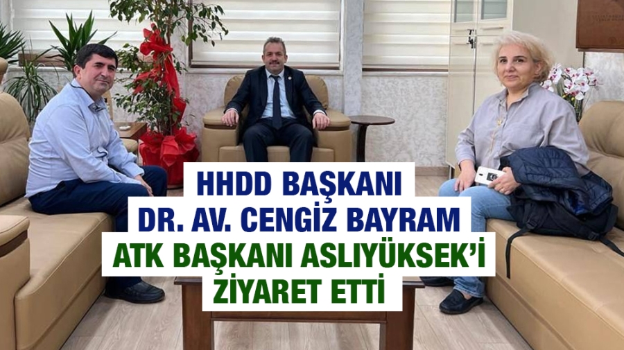 HHDD Başkanı Dr. Av. Cengiz Bayram ATK Başkanı Aslıyüksek’i ziyaret etti