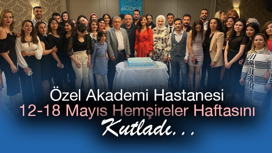 Özel Akademi Hastanesi 12-18 Mayıs Hemşireler Haftasını Kutladı...