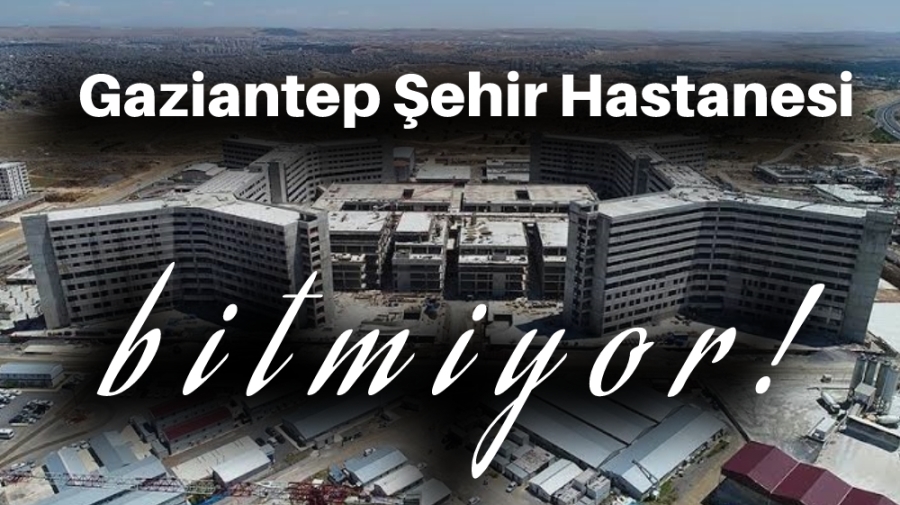 Gaziantep Şehir Hastanesi bitmiyor!