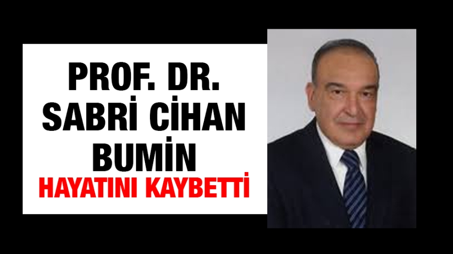 Prof. Dr. Sabri Cihan Bumin hayatını kaybetti