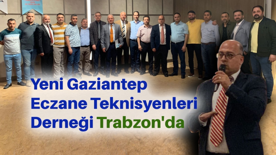 Yeni Gaziantep Eczane Teknisyenleri Derneği Trabzon