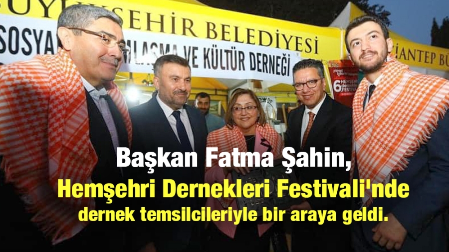 Başkan Fatma Şahin, Hemşehri Dernekleri Festivali