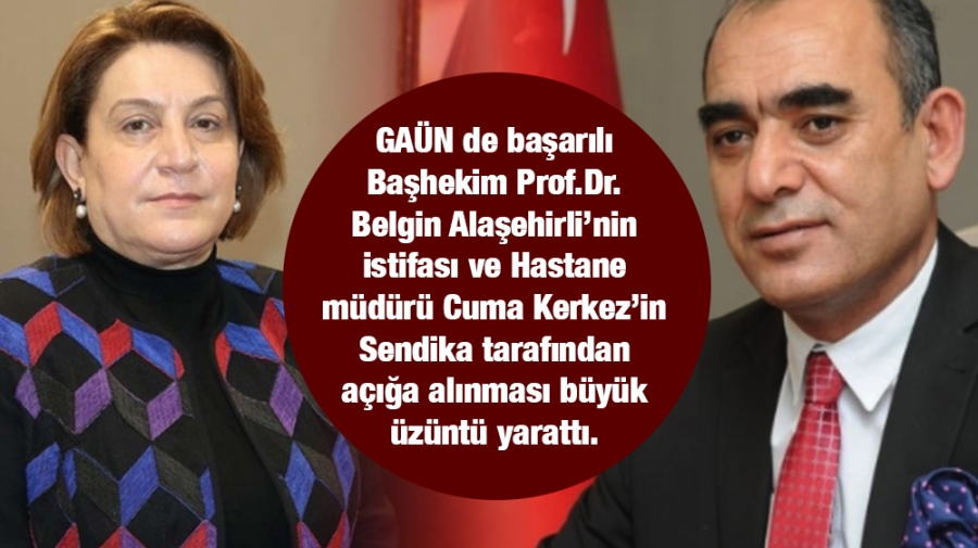 Prof.Dr. Belgin Alaşehirli’nin istifası ve Cuma Kerkez’in Sendika tarafından açığa alınması büyük üzüntü yarattı