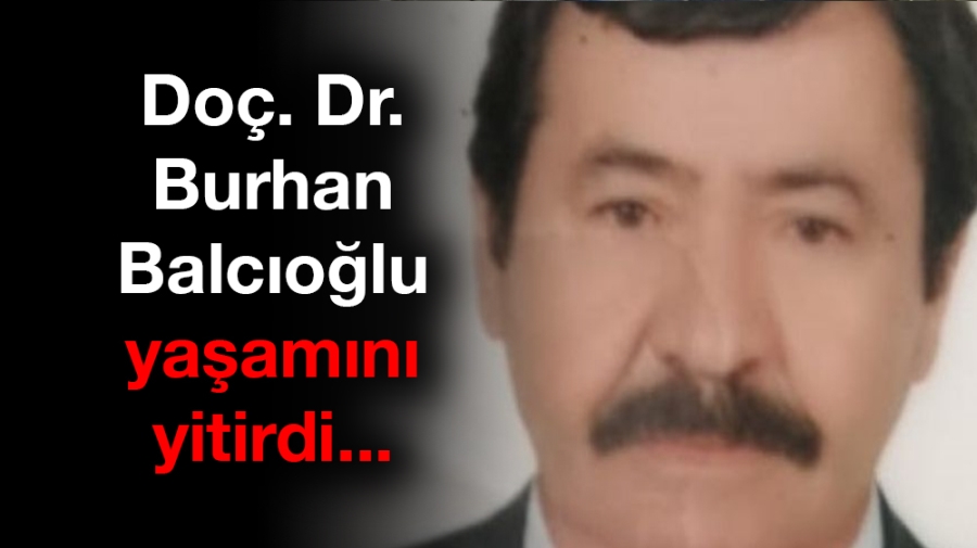 Doç. Dr. Burhan Balcıoğlu yaşamını yitirdi