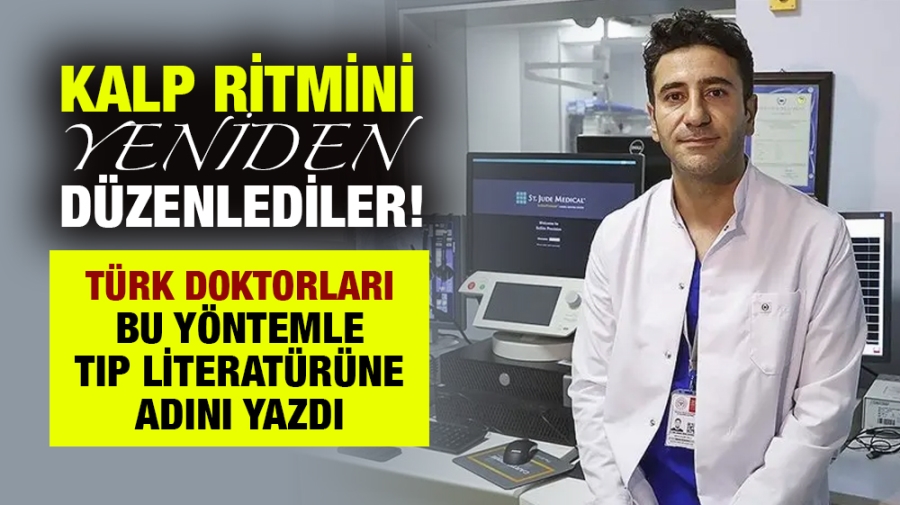 Kalp ritmini yeniden düzenlediler! Türk doktorları bu yöntemle tıp literatürüne adını yazdı
