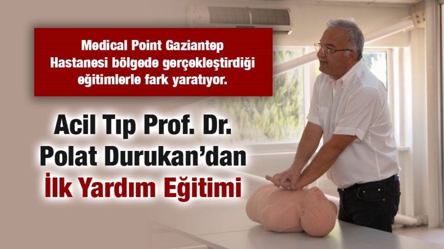 Acil Tıp Prof. Dr. Polat Durukan’dan İlk Yardım Eğitimi