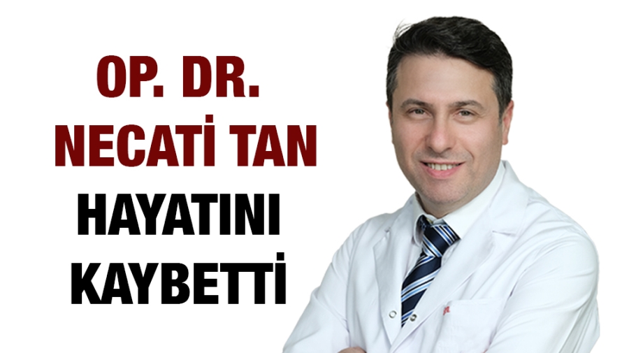Op. Dr. Necati Tan hayatını kaybetti