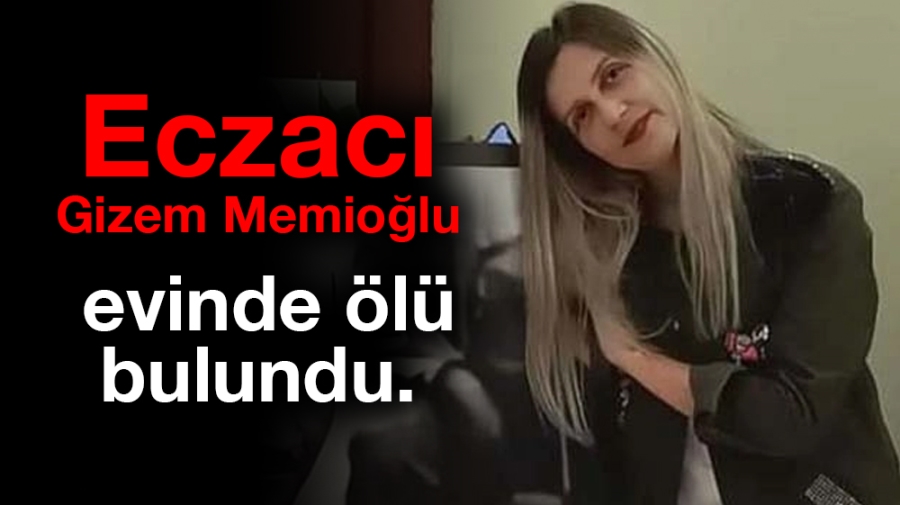 Eczacı Gizem Memioğlu evinde ölü bulundu!