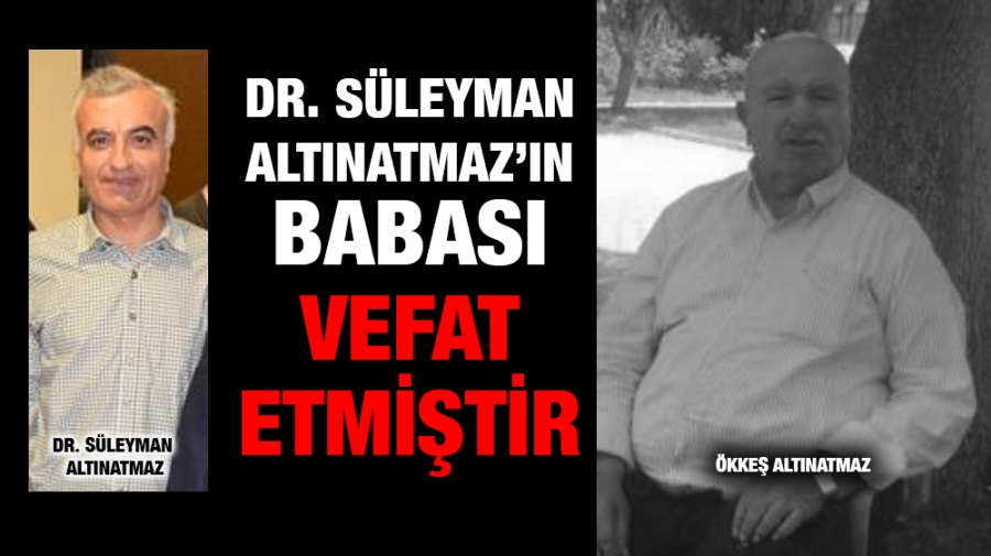 Dr. Süleyman Altınatmaz’ın babası vefat etmiştir.