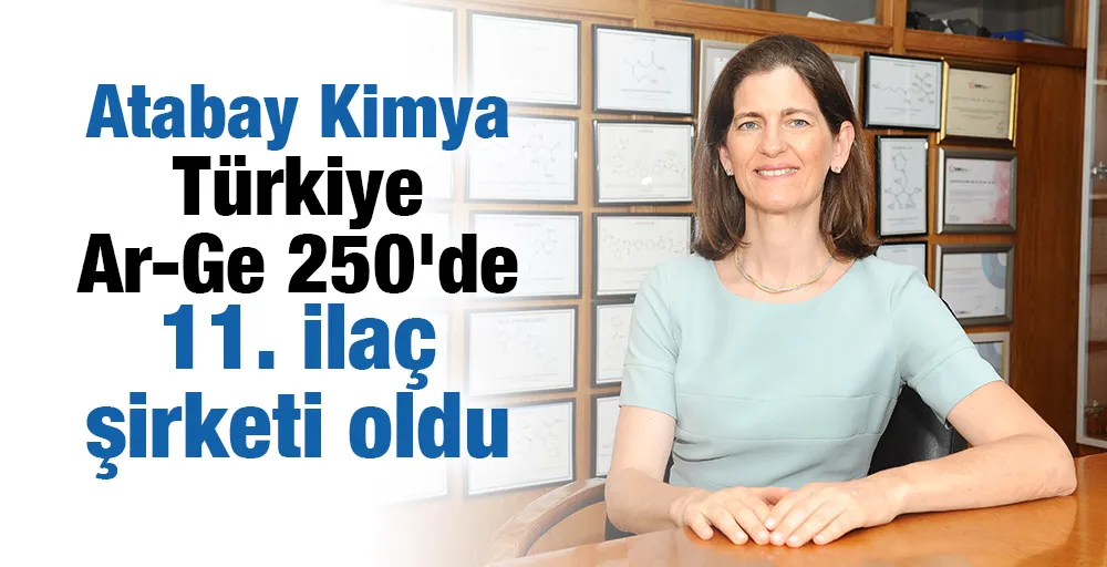 Atabay Kimya Türkiye Ar-Ge 250’de  en fazla Ar-Ge yatırımı yapan 11. ilaç şirketi oldu