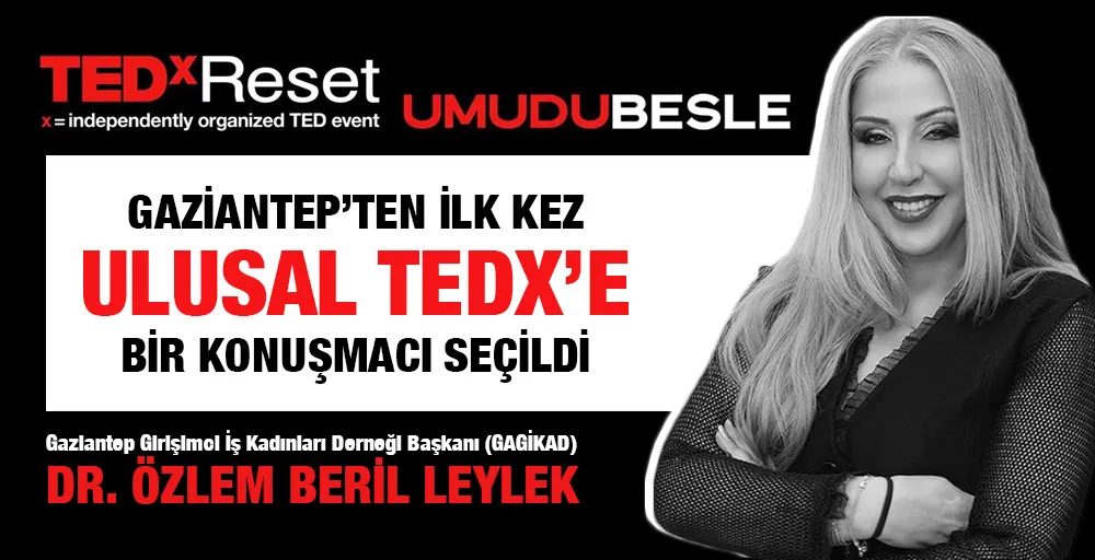 Gaziantep’ten ilk kez ulusal Tedx’e bir konuşmacı seçildi...