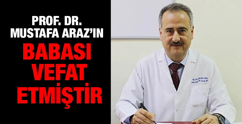 Prof. Dr. Mustafa Araz’ın Babası vefat etmiştir.