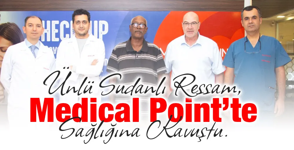 Ünlü Sudanlı Ressam, Medical Point’te Sağlığına Kavuştu.