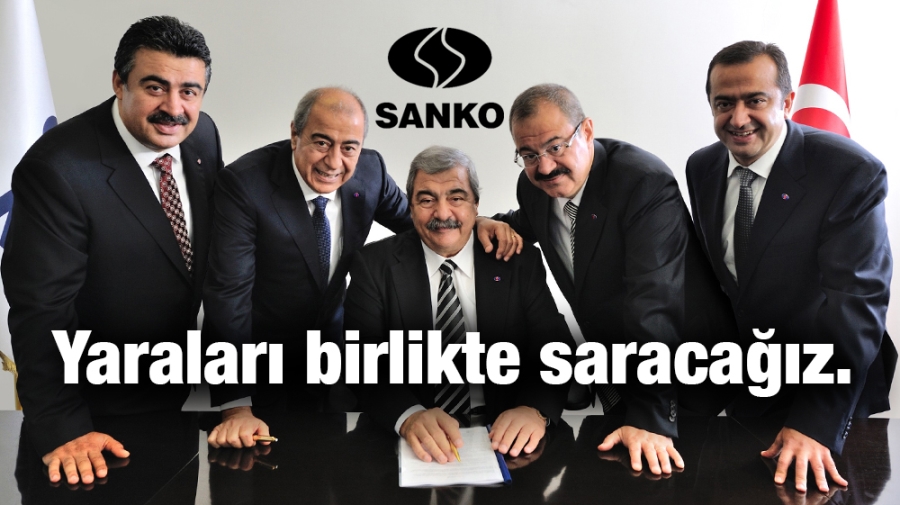 SANKO Holding: Yaraları birlikte saracağız.
