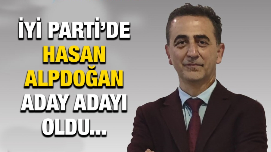 İYİ Parti’de Hasan Alpdoğan Aday Adayı Oldu