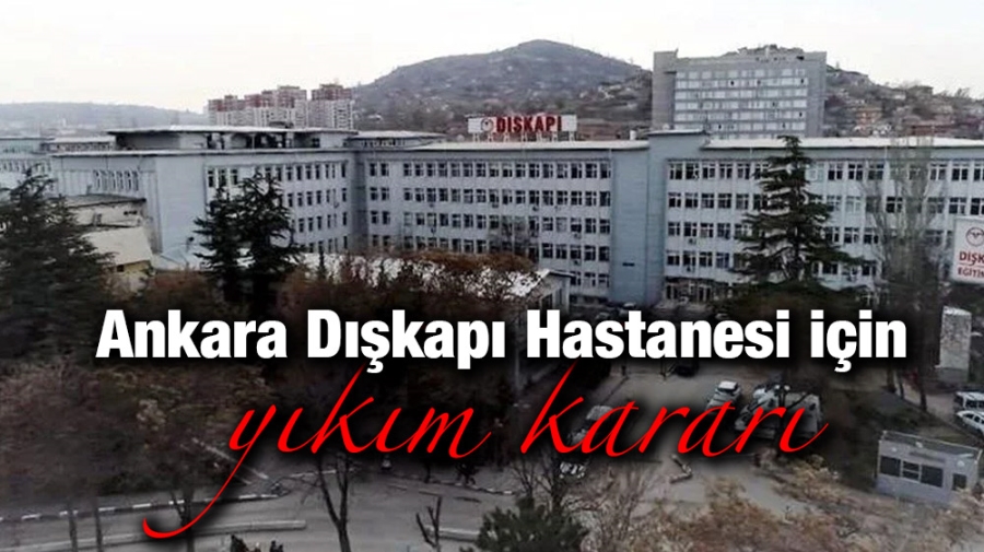 Ankara Dışkapı Hastanesi için yıkım kararı!