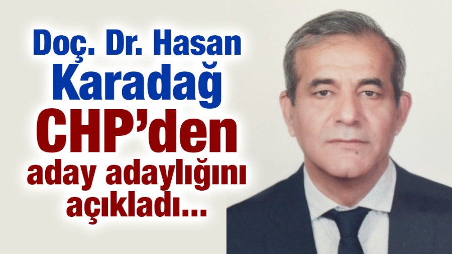 Doç. Dr. Hasan Karadağ CHP’den aday adaylığını açıkladı
