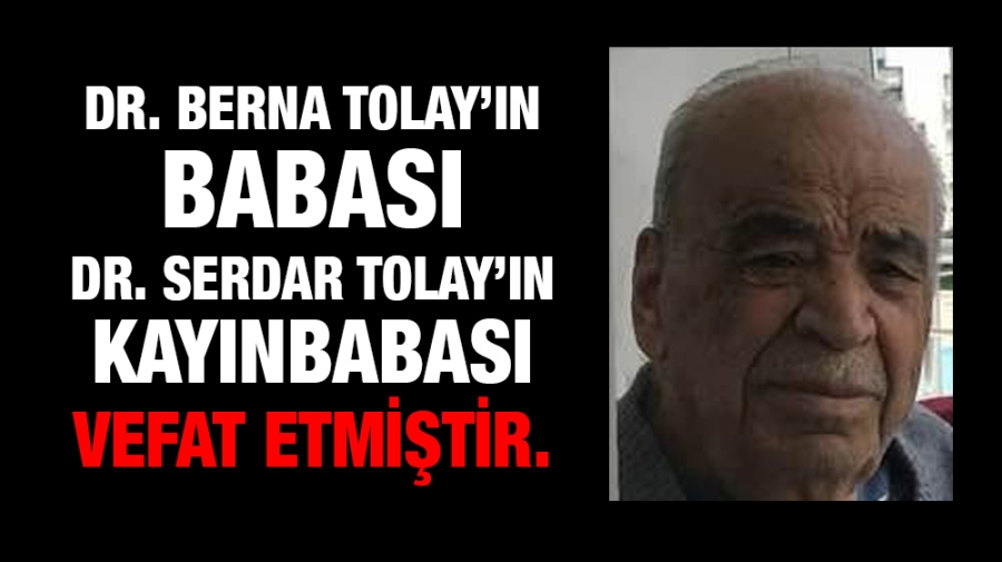 Dr. Berna TOLAY’ın babası,  Dr. Serdar TOLAY’ın kayınbabası vefat etmiştir.