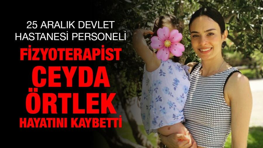 Fizyoterapist Ceyda Örtlek hayatını kaybetti