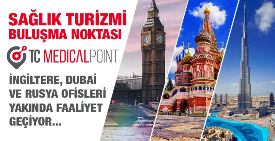 ‘‘TC MEDİCAL POİNT’’  İngiltere, Dubai ve Rusya ofisleri yakında faaliyet geçiyor...