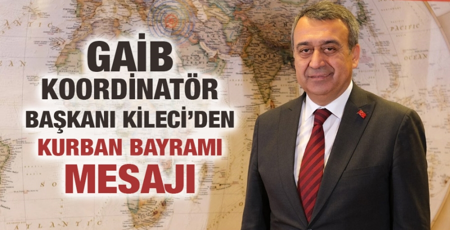 GAİB Koordinatör Başkanı Kileci’den Kurban Bayramı Mesajı