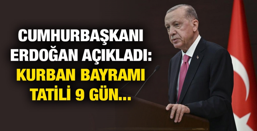 Cumhurbaşkanı Erdoğan açıkladı: Kurban Bayramı tatili 9 gün... 