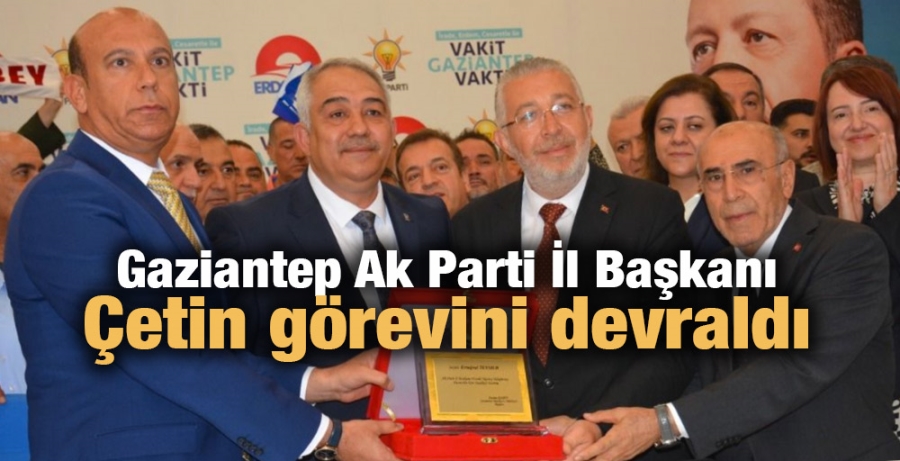 Gaziantep Ak Parti İl Başkanı Çetin görevini devraldı