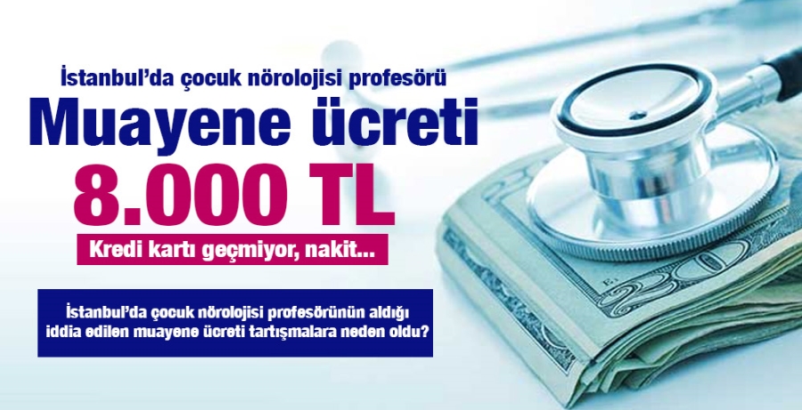 İstanbul’da çocuk nörolojisi profesörü Muayene ücreti 8 Bin lira!