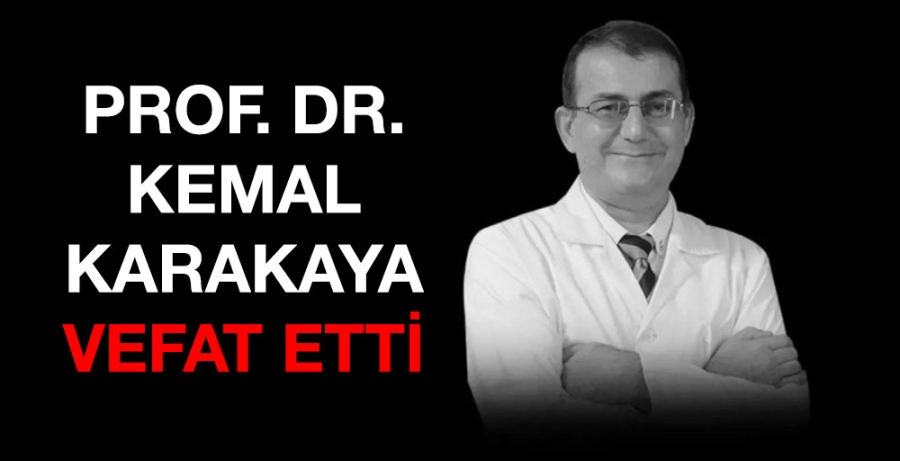 Prof.Dr.Kemal Karakaya vefat etti