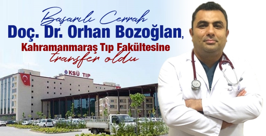 Başarılı Cerrah Doç. Dr. Orhan Bozoğlan, Kahramanmaraş Tıp Fakültesine transfer oldu