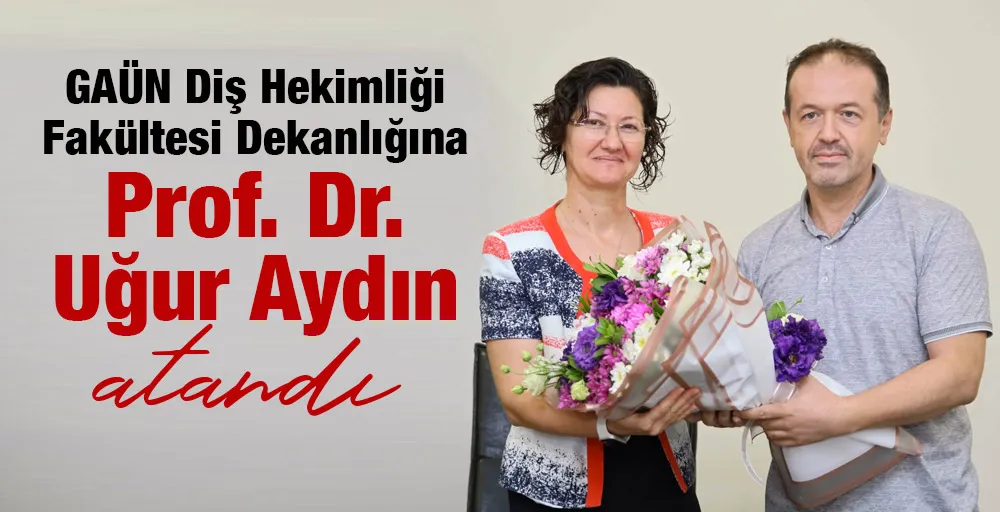 Gaziantep Üniversitesi Diş Hekimliği Fakültesi Dekanlığına Prof. Dr. Uğur Aydın atandı