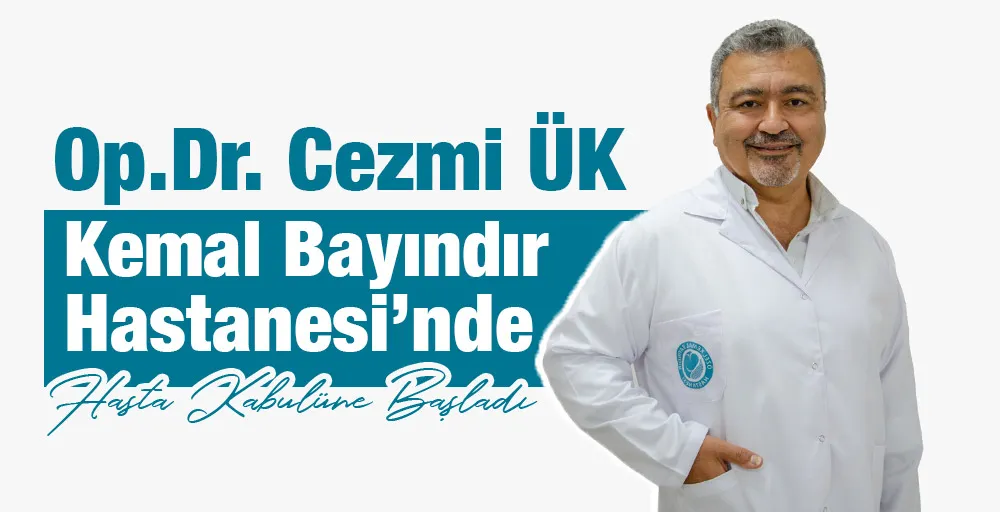 Op.Dr.Cezmi Ük Kemal Bayındır hastanesinde hasta kabulüne başladı