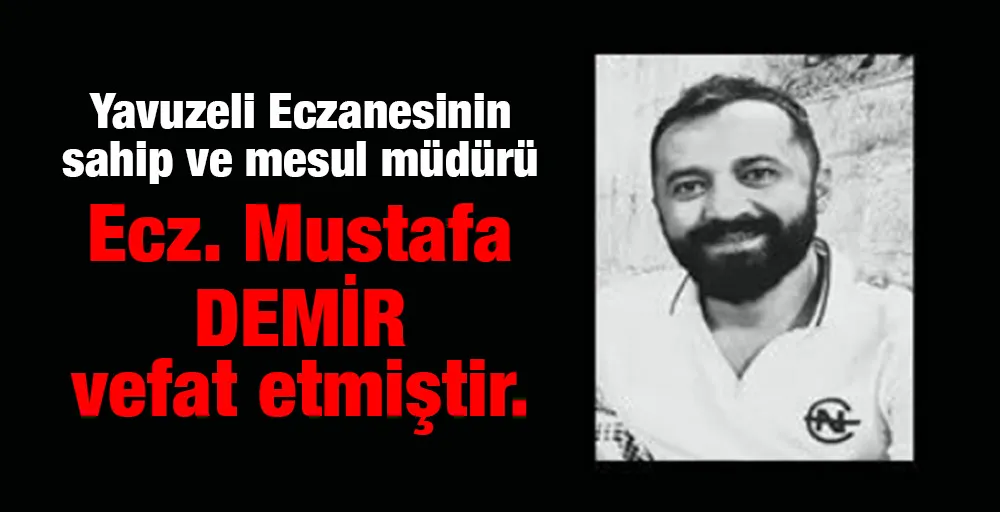 Ecz. Mustafa DEMİR vefat etmiştir.