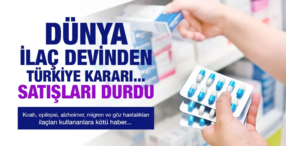 Dünya ilaç devinden Türkiye kararı...Satışları durdu