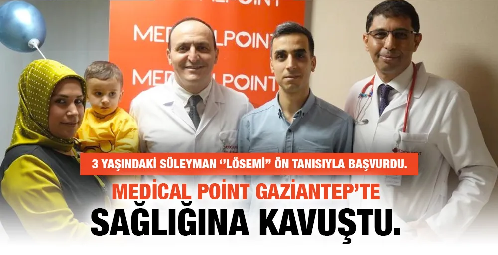 3 yaşındaki Süleyman ‘’Lösemi’’ ön tanısıyla başvurdu. Medical Point Gaziantep’te Sağlığına Kavuştu.