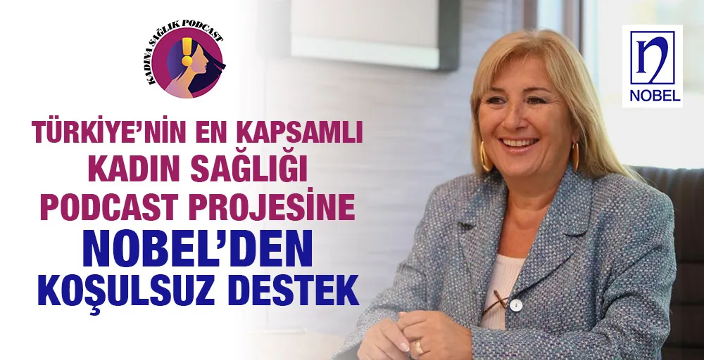 Türkiye’nin En Kapsamlı Kadın Sağlığı Podcast Projesine Nobel’den Koşulsuz Destek