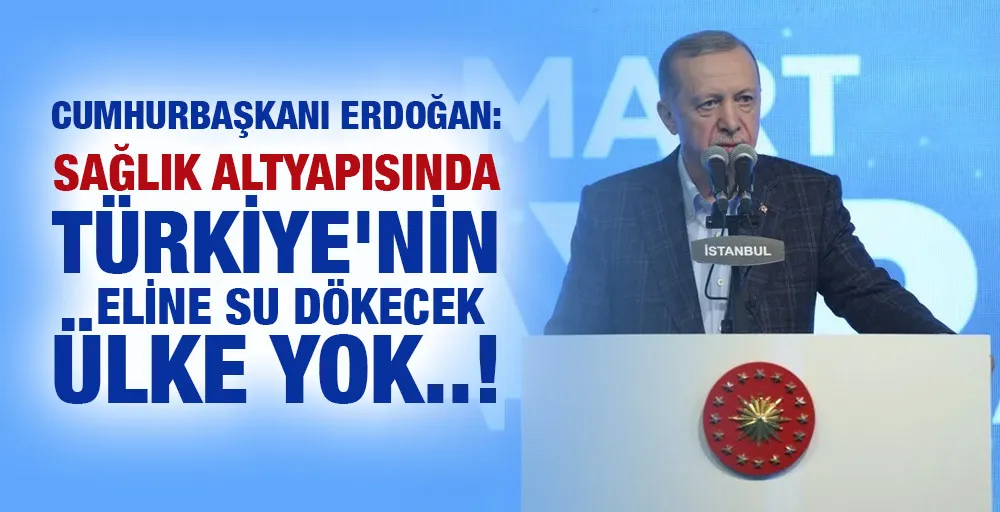 Cumhurbaşkanı Erdoğan: Sağlık altyapısında Türkiye