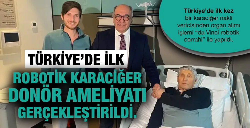 Türkiye’de ilk robotik karaciğer donör ameliyatı gerçekleştirildi