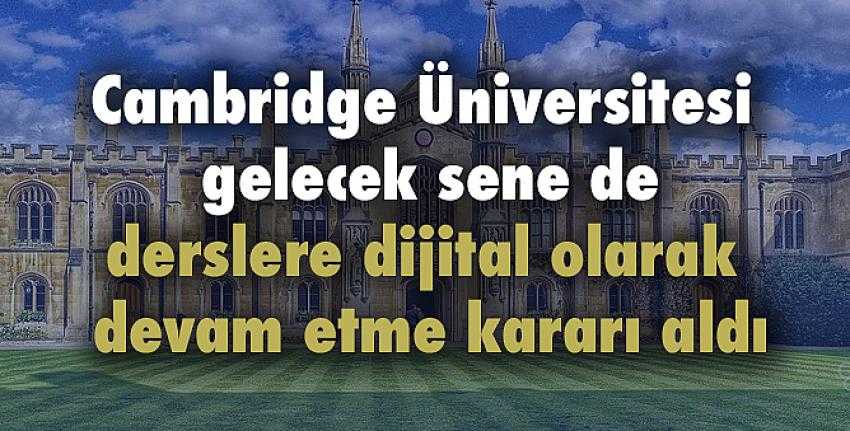 Cambridge Üniversitesi derslere dijital olarak devam edecek!