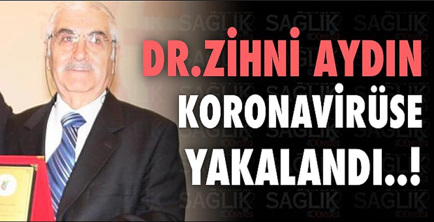 Dr.Zihni Aydın Covid 19 hastalığına yakalandı.