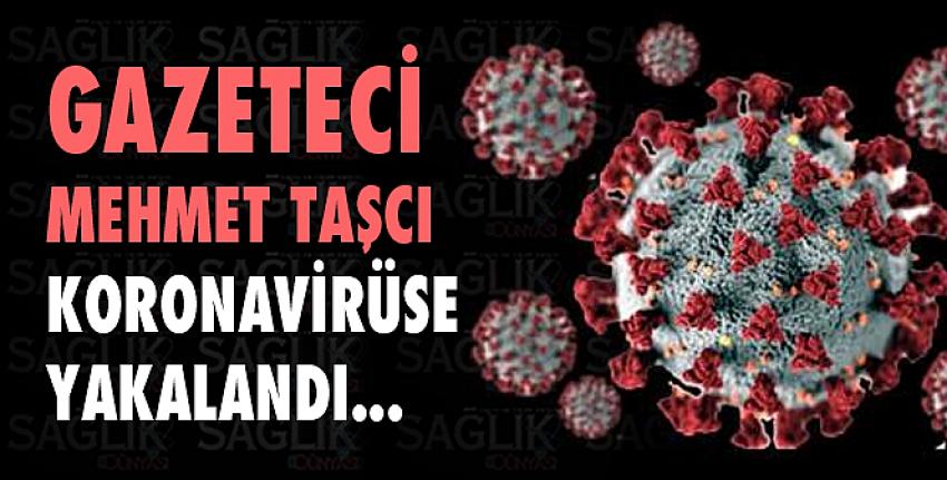 Gazeteci Taşcı koronavirüse yakalandı
